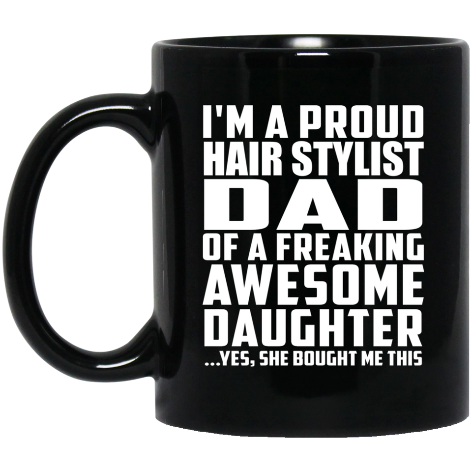 Proud Hair Stylist Dad Of Awesome Daughter - 11 Oz Coffee Mug Black