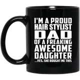 Proud Hair Stylist Dad Of Awesome Daughter - 11 Oz Coffee Mug Black