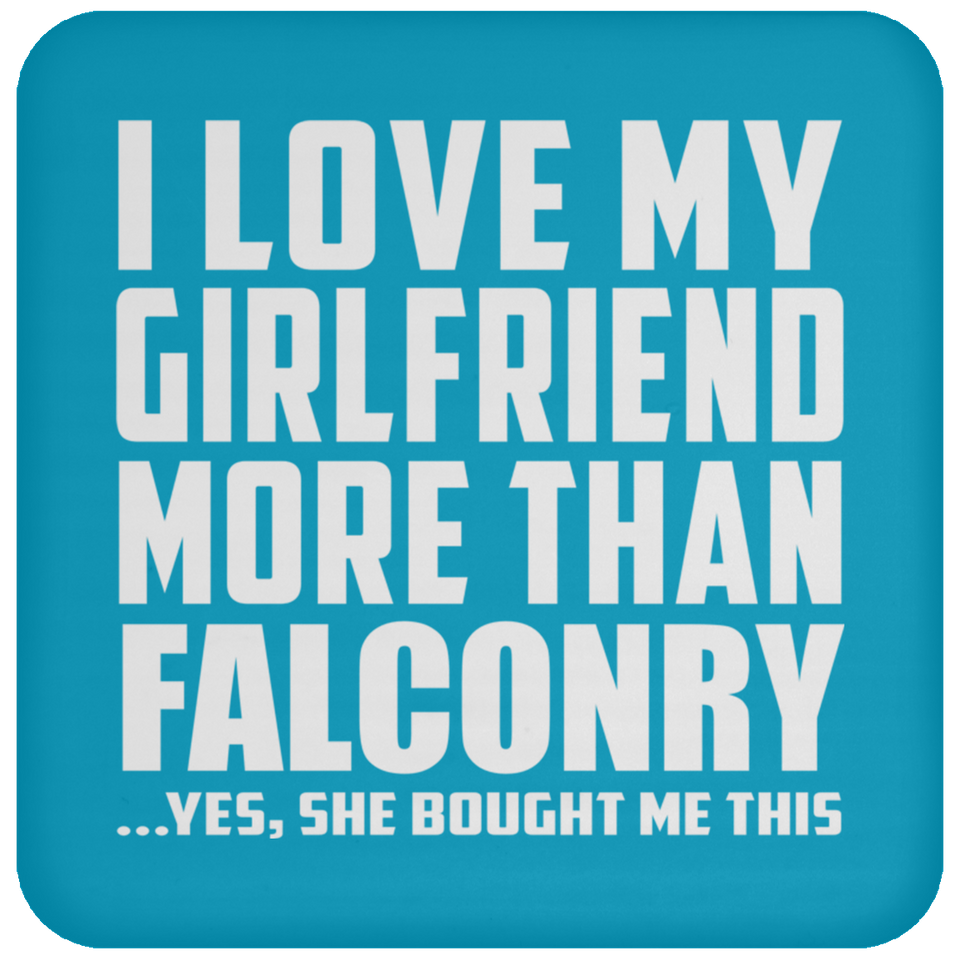 I Love My Girlfriend More Than Falconry - Drink Coaster