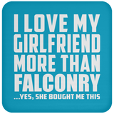 I Love My Girlfriend More Than Falconry - Drink Coaster