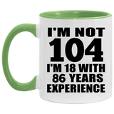 104th Birthday I'm Not 104 I'm 18 With 86 Years Experience - 11oz Accent Mug Green