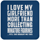 I Love My Girlfriend More Than Collecting Miniature Figurines - Drink Coaster