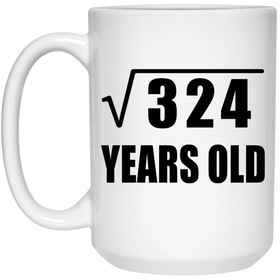 18th Birthday Square Root of 324 Years Old - 15oz Coffee Mug