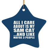 All I Care About Is My Sam Cat - Star Ornament