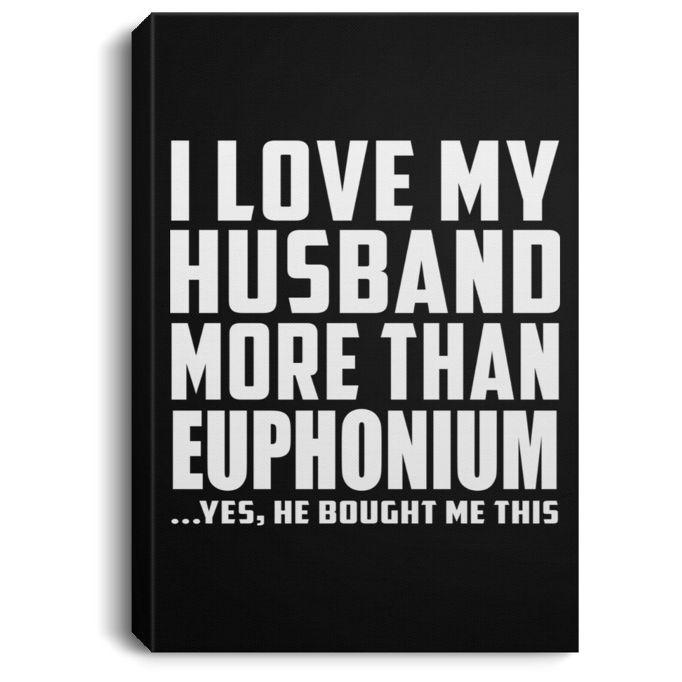 I Love My Husband More Than Euphonium - Canvas Portrait