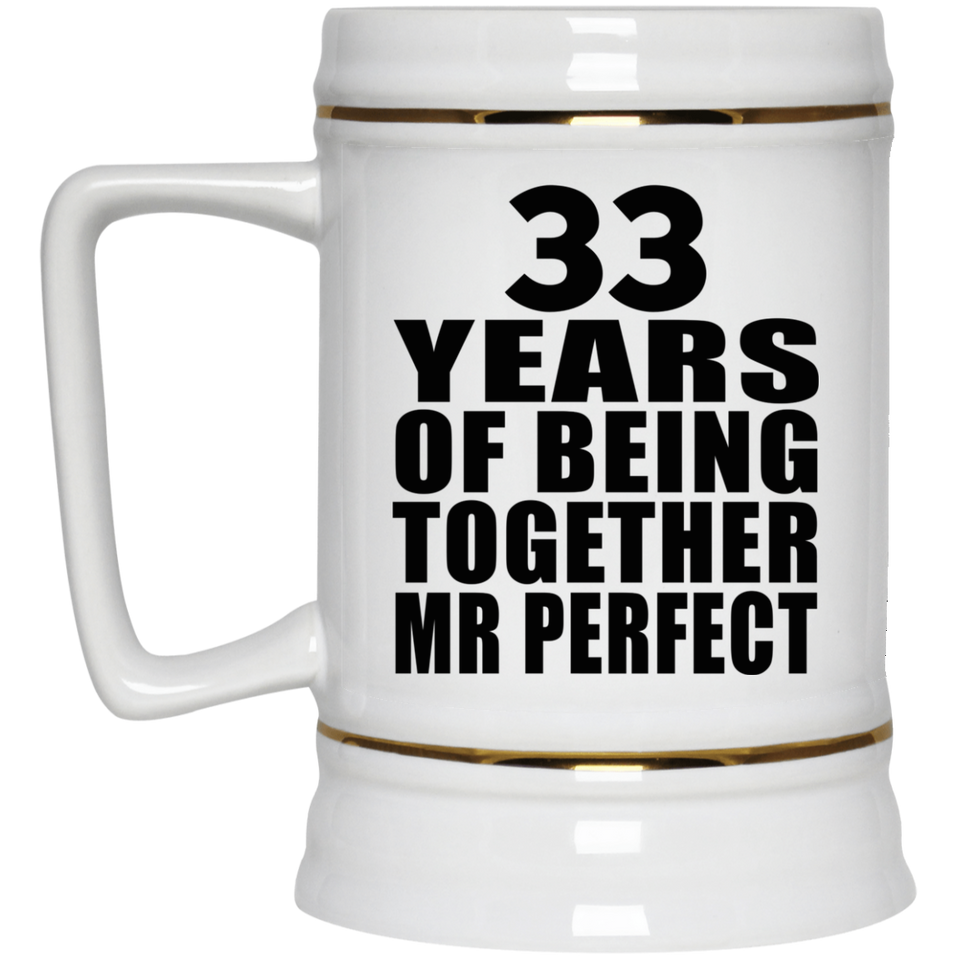 33rd Anniversary 33 Years Of Being Mr Perfect - Beer Stein