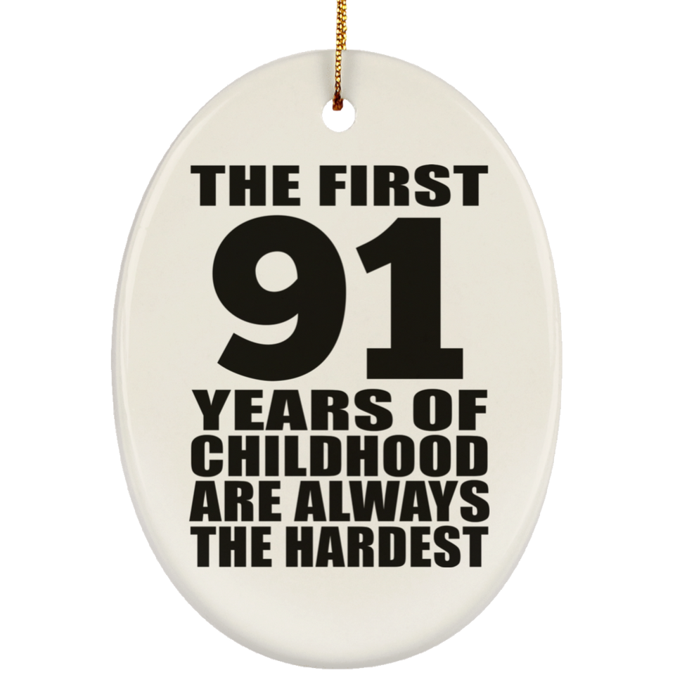 91st Birthday First 91 Years of Childhood Are The Hardest - Oval Ornament