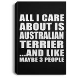 All I Care About Is Australian Terrier - Canvas Portrait