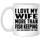 I Love My Wife More Than Fish Keeping - 11 Oz Coffee Mug