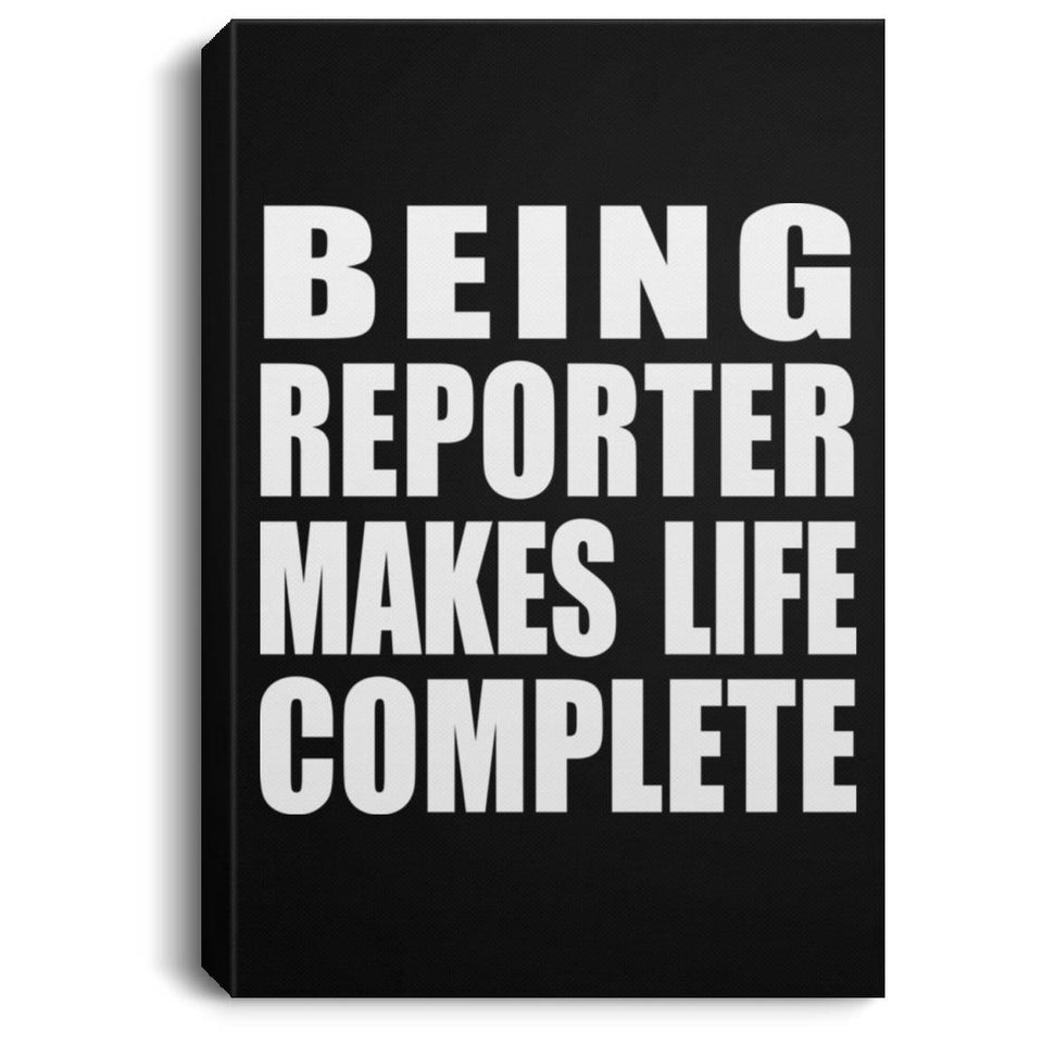 Being Reporter Makes Life Complete - Canvas Portrait