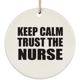Keep Calm and Trust The Nurse - Circle Ornament