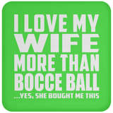 I Love My Wife More Than Bocce Ball - Drink Coaster