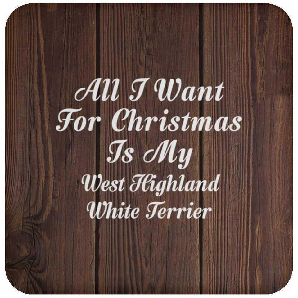 All I Want For Christmas Is My West Highland White Terrier - Drink Coaster D