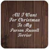 All I Want For Christmas Is My Parson Russell Terrier - Drink Coaster D