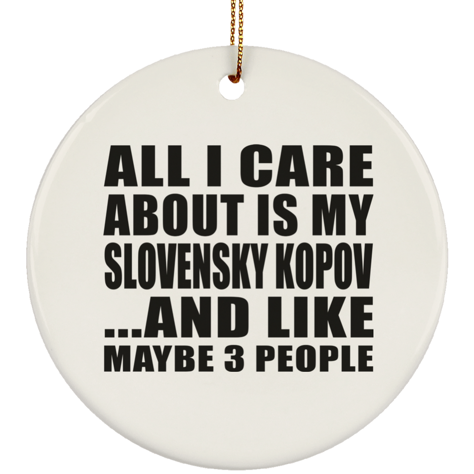 All I Care About Is My Slovensky Kopov - Circle Ornament