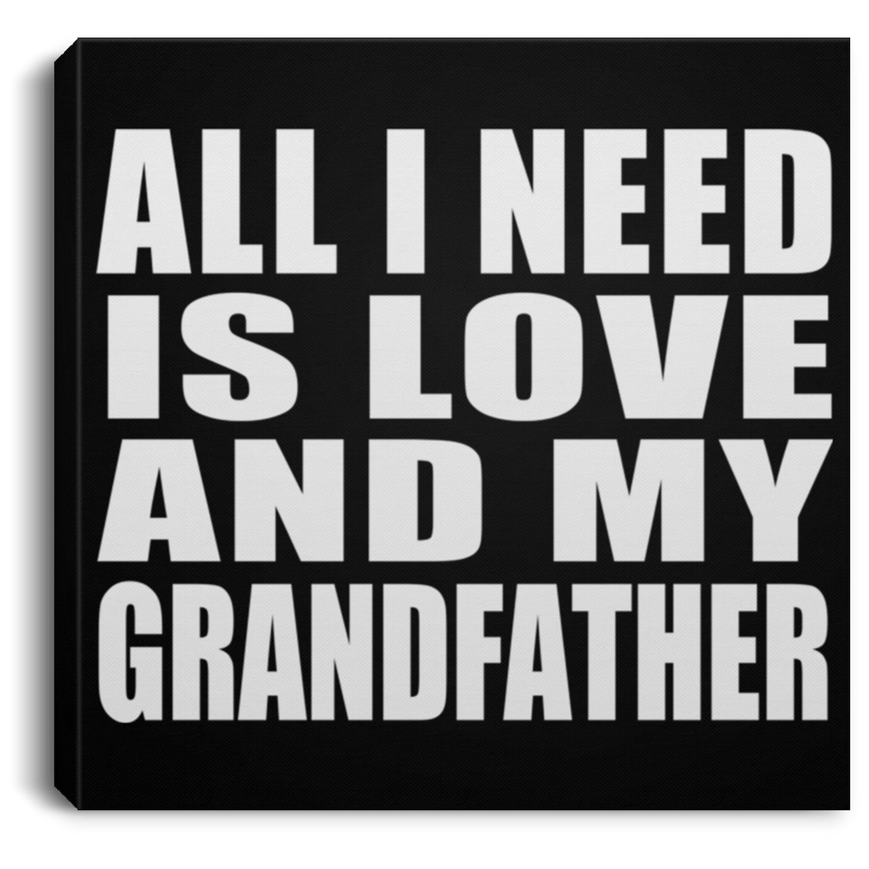 All I Need Is Love And My Grandfather - Canvas Square