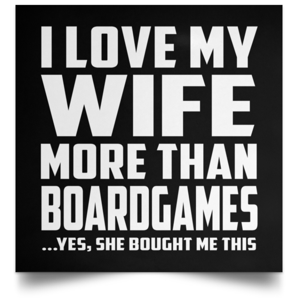 I Love My Wife More Than BoardGames - Poster Square