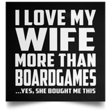 I Love My Wife More Than BoardGames - Poster Square