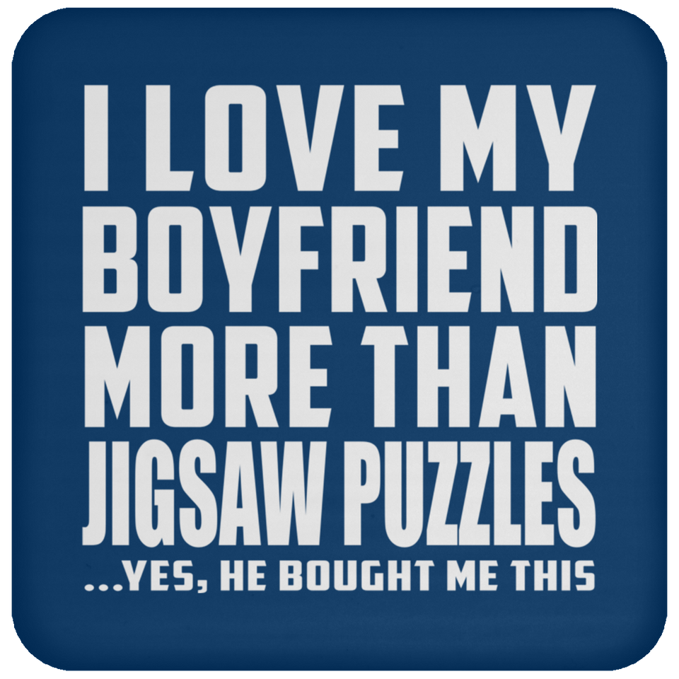 I Love My Boyfriend More Than Jigsaw Puzzles - Drink Coaster