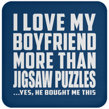 I Love My Boyfriend More Than Jigsaw Puzzles - Drink Coaster