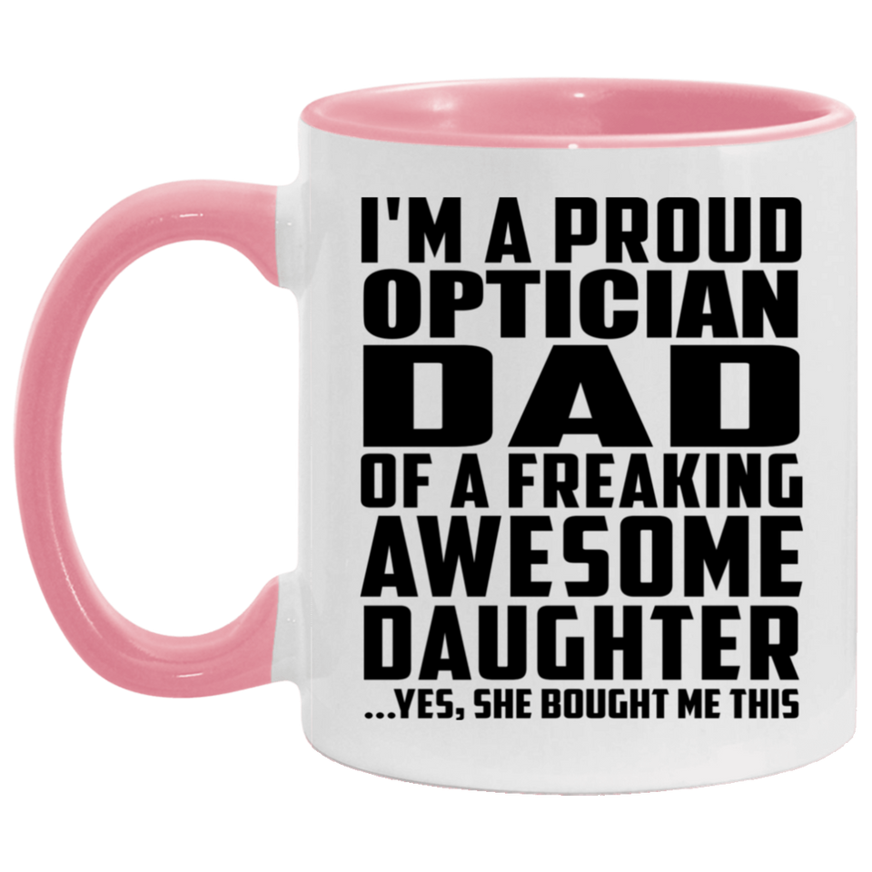 Proud Optician Dad Of Awesome Daughter - 11oz Accent Mug Pink