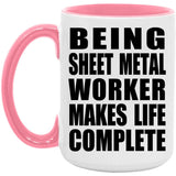Being Sheet Metal Worker Makes Life Complete - 15oz Accent Mug Pink