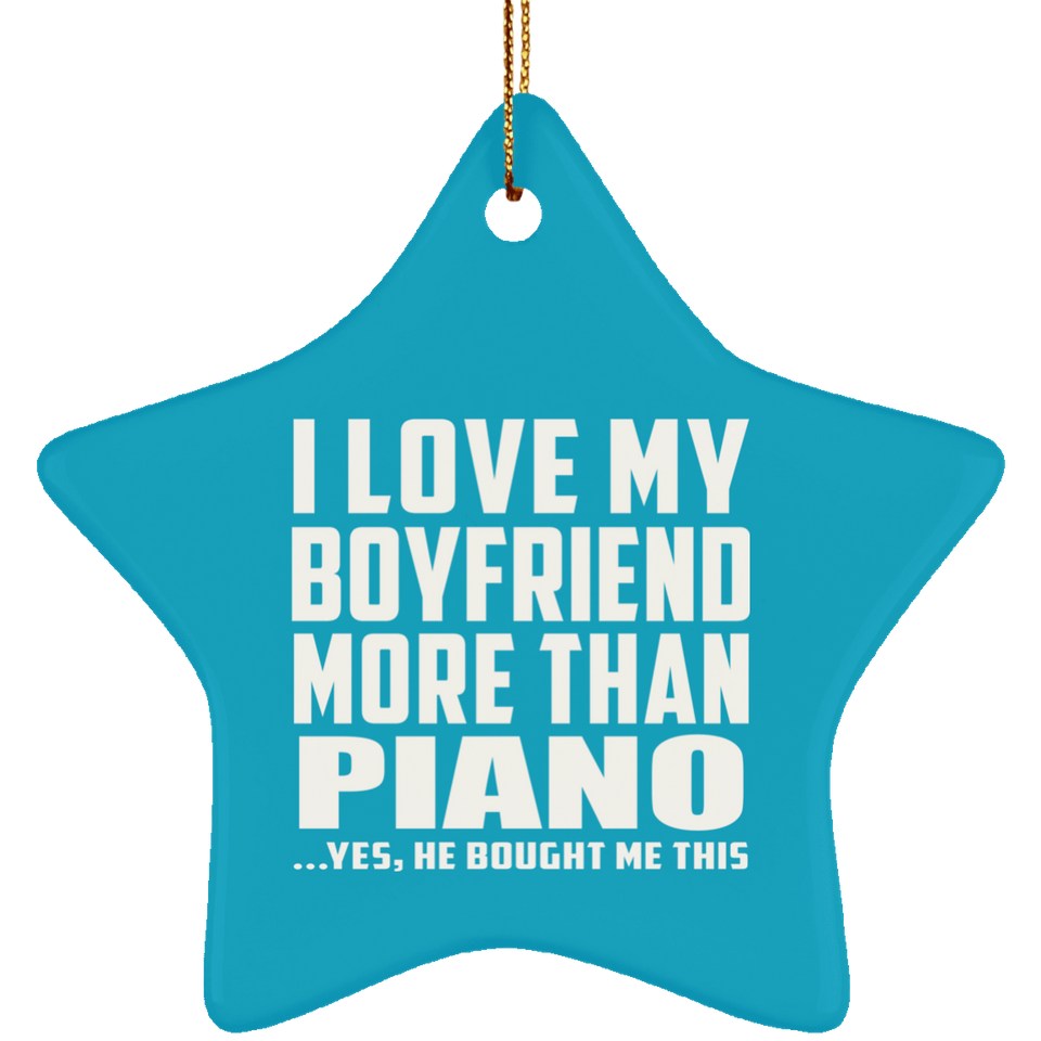 I Love My Boyfriend More Than Piano - Star Ornament
