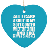 All I Care About Is My Soft Coated Wheaten Terrier - Heart Ornament