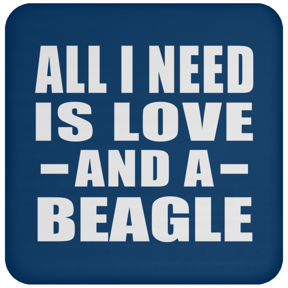 All I Need Is Love And A Beagle - Drink Coaster