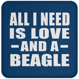 All I Need Is Love And A Beagle - Drink Coaster