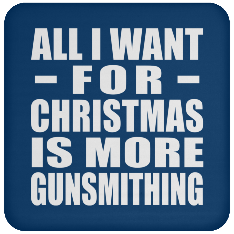 All I Want For Christmas Is More Gunsmithing - Coaster