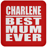 Charlene Best Mum Ever - Drink Coaster