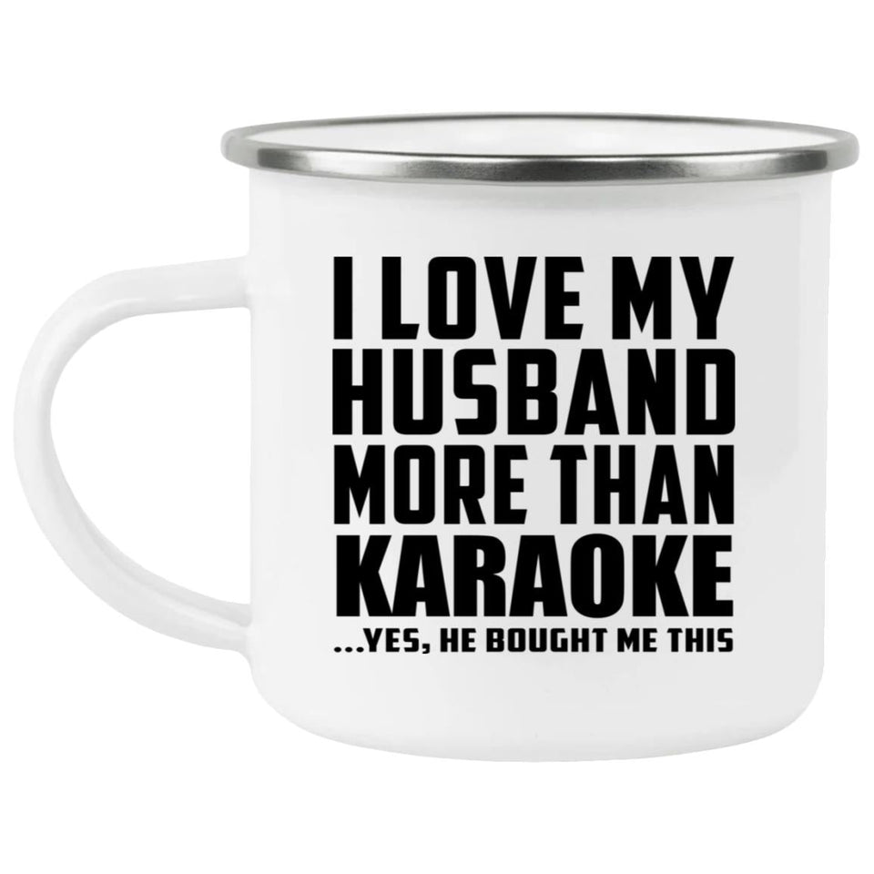 I Love My Husband More Than Karaoke - 12oz Camping Mug