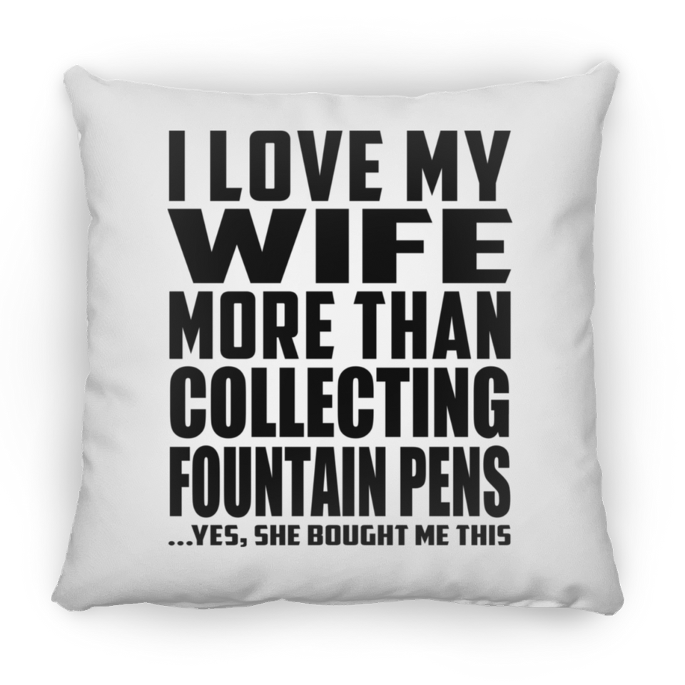 I Love My Wife More Than Collecting Fountain Pens - Throw Pillow
