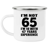 65th Birthday I'm Not 65 I'm 18 With 47 Years Experience - 12oz Camping Mug