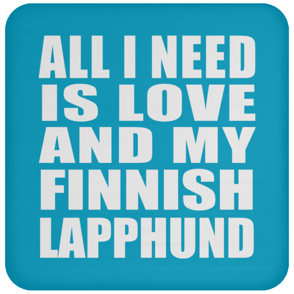 All I Need Is Love And My Finnish Lapphund - Drink Coaster