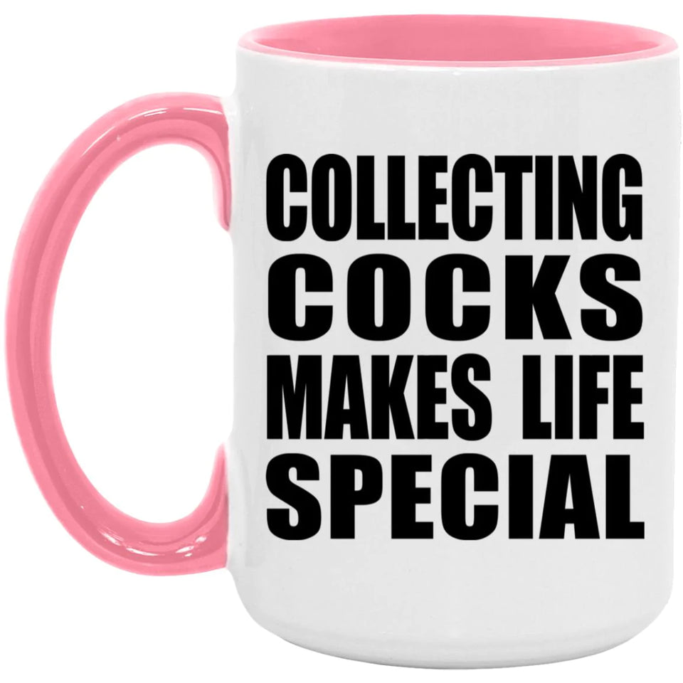 Collecting Cocks Makes Life Special - 15oz Accent Mug Pink