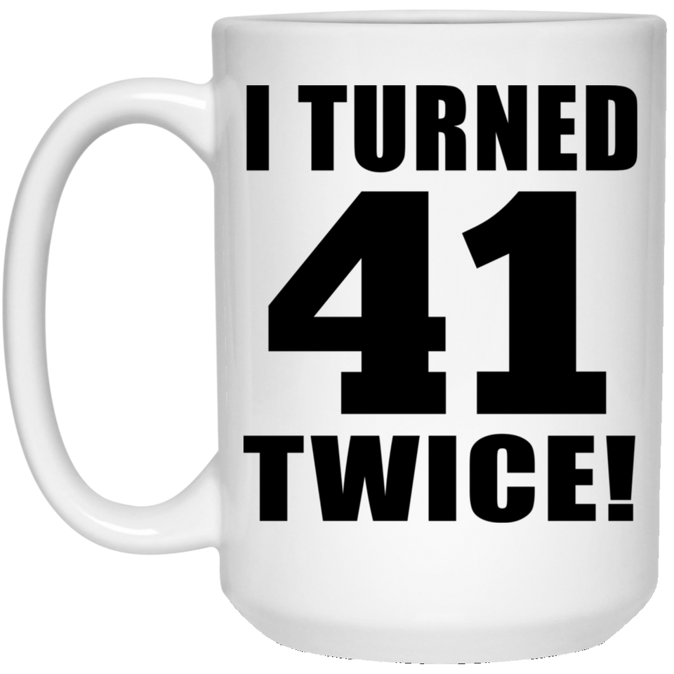 82nd Birthday I Turned 41 Twice - 15oz Coffee Mug