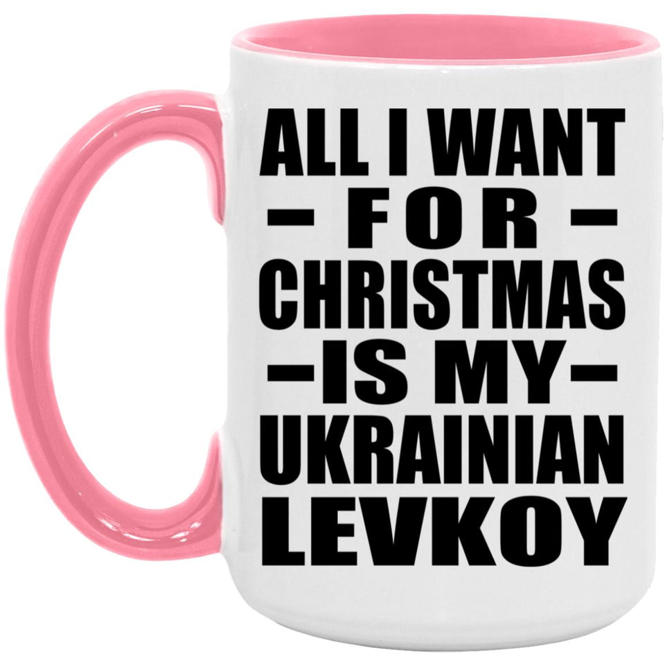 All I Want For Christmas Is My Ukrainian Levkoy - 15oz Accent Mug Pink