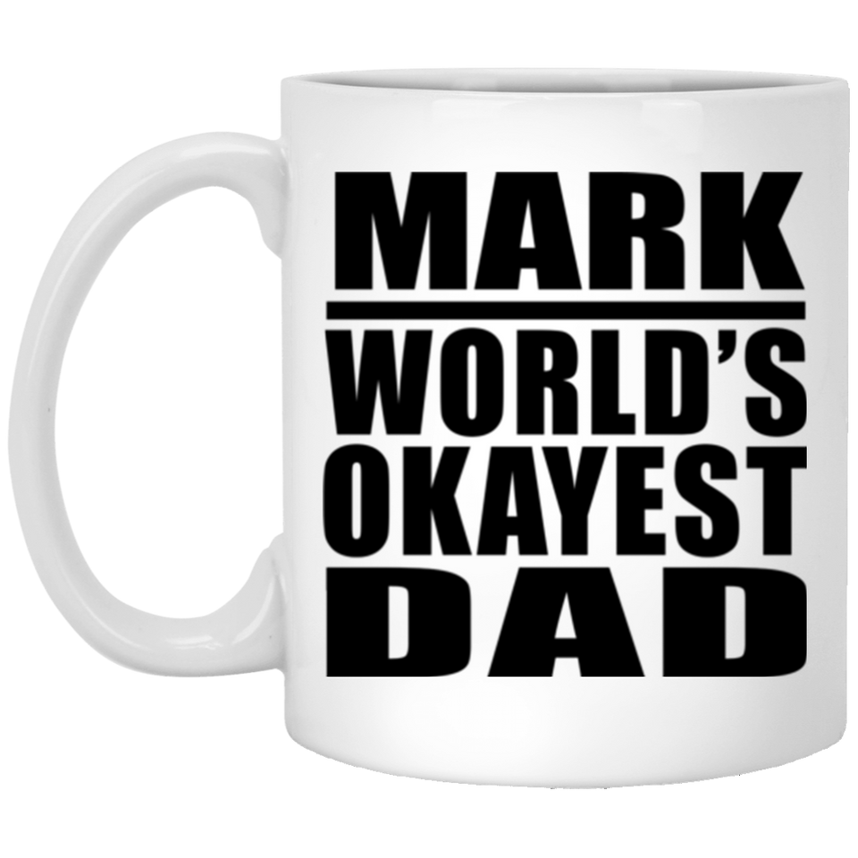 Mark World's Okayest Dad - 11 Oz Coffee Mug