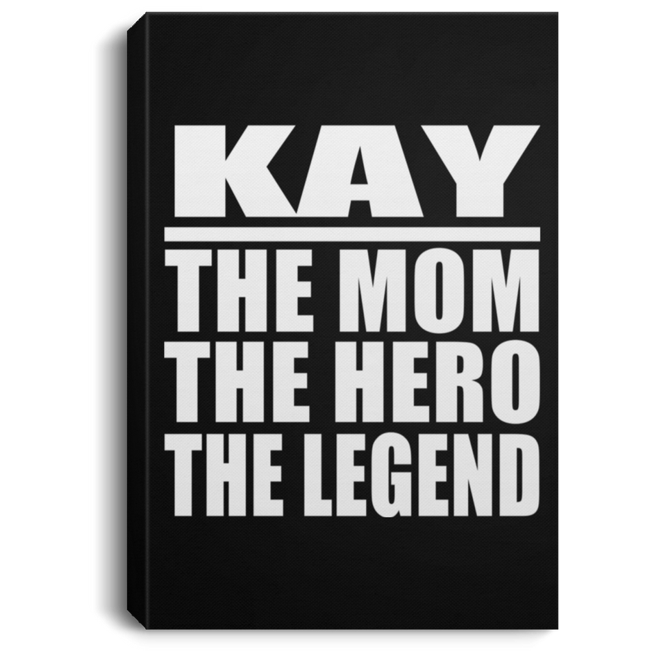 Kay The Mom The Hero The Legend - Canvas Portrait