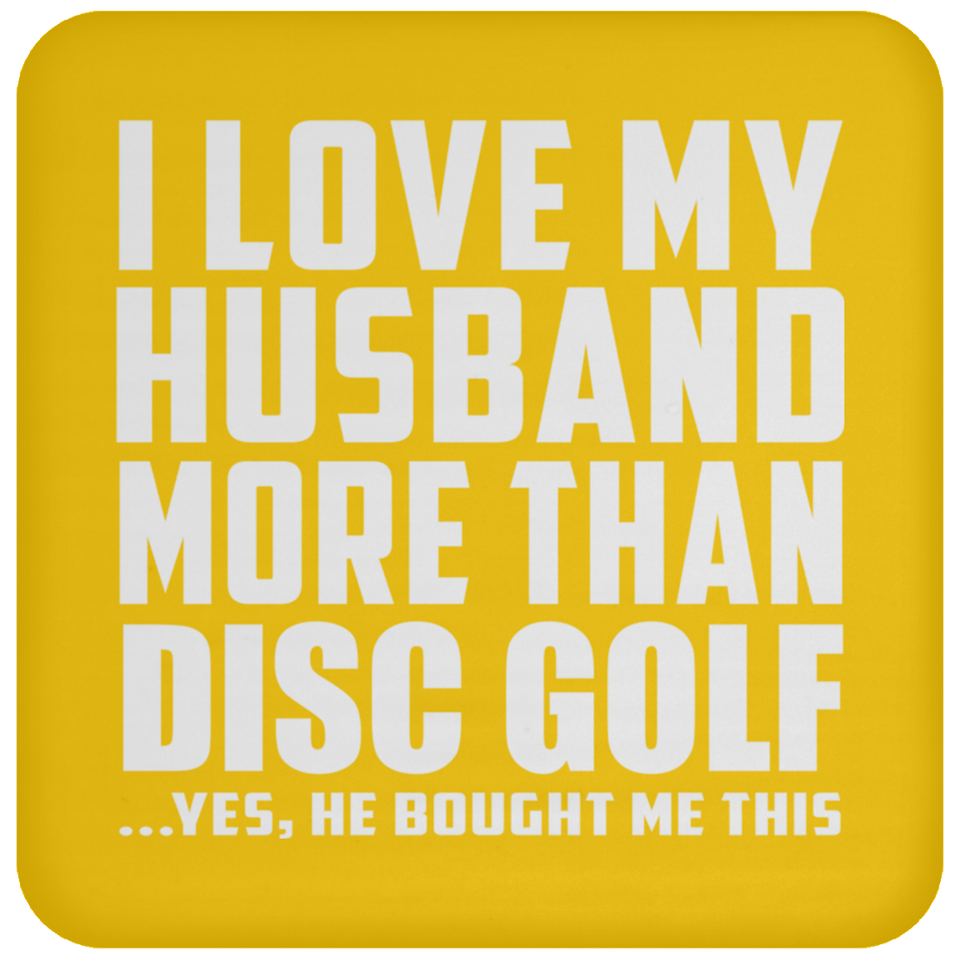 I Love My Husband More Than Disc Golf - Drink Coaster