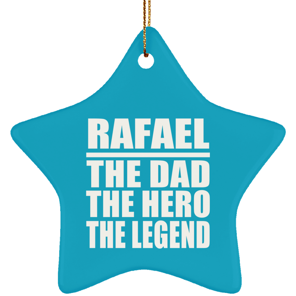 Rafael The Dad The Hero The Legend - Star Ornament