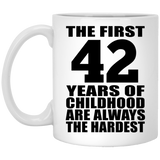 42nd Birthday First 42 Years of Childhood Are The Hardest - 11oz Coffee Mug