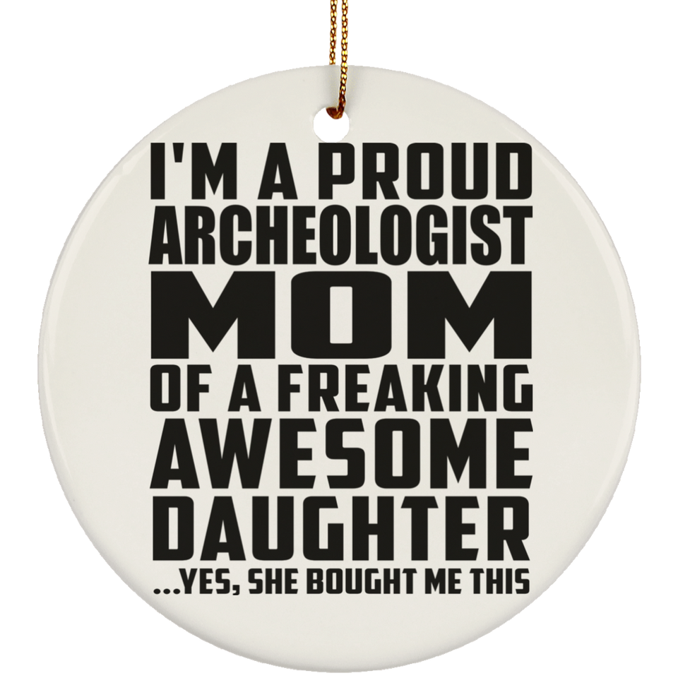 Proud Archeologist Mom Of Awesome Daughter - Circle Ornament