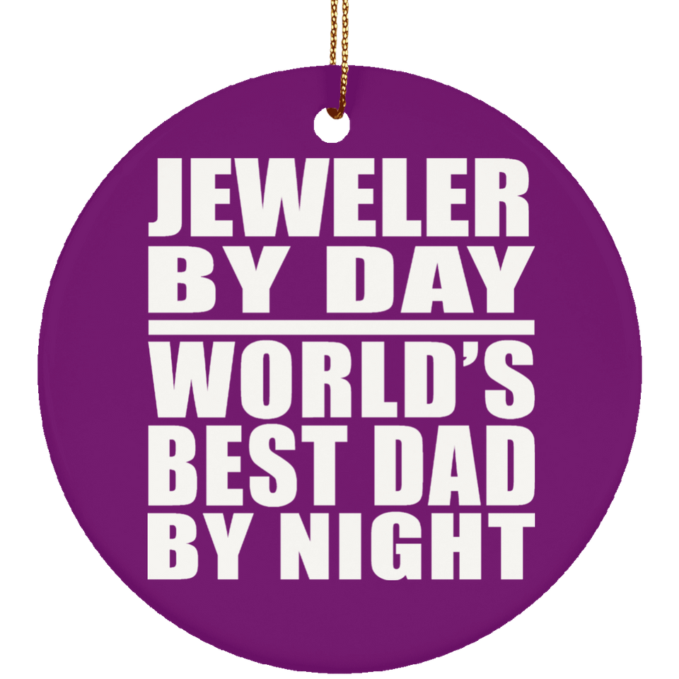 Jeweler By Day World's Best Dad By Night - Circle Ornament