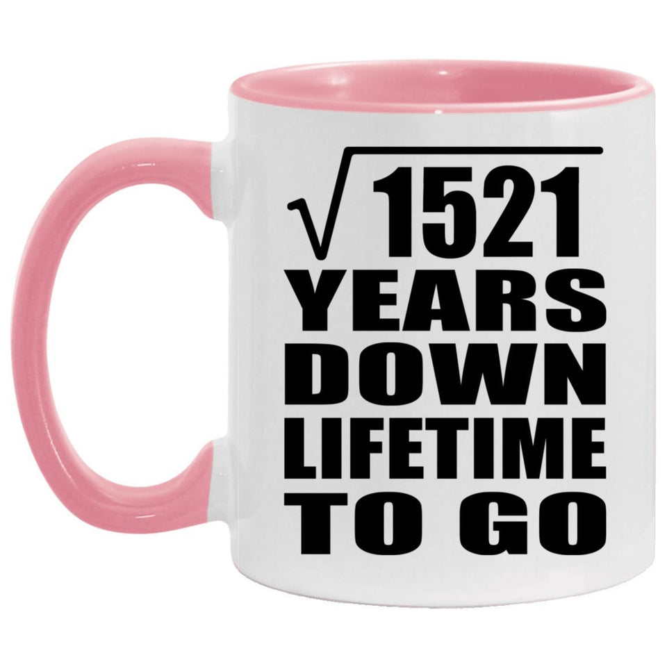 39th Anniversary Square Root of 1521 Years Lifetime To Go - 11oz Accent Mug Pink