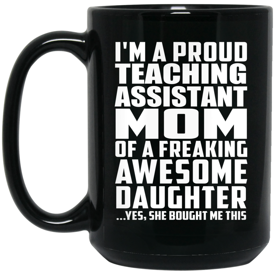 Proud Teaching Assistant Mom Of Awesome Daughter - 15 Oz Coffee Mug Black
