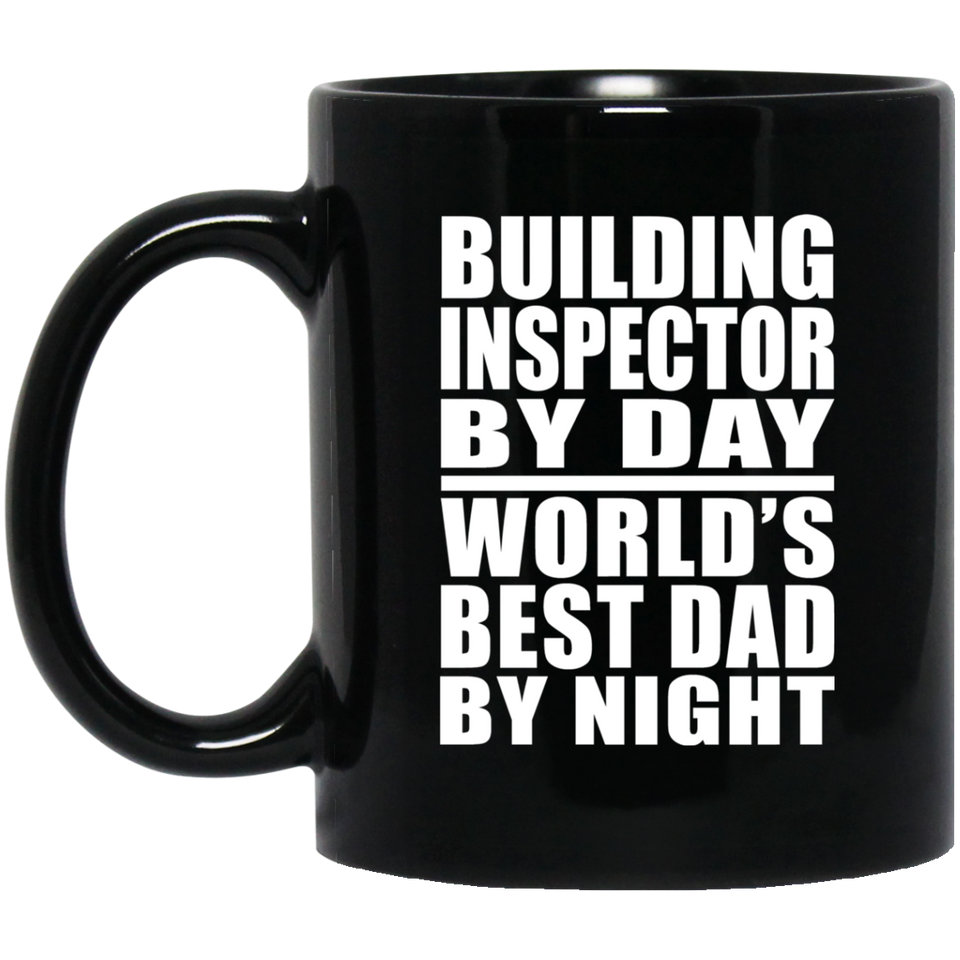 Building Inspector By Day World's Best Dad By Night - 11 Oz Coffee Mug Black