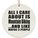 All I Care About Is Mountain Biking - Circle Ornament